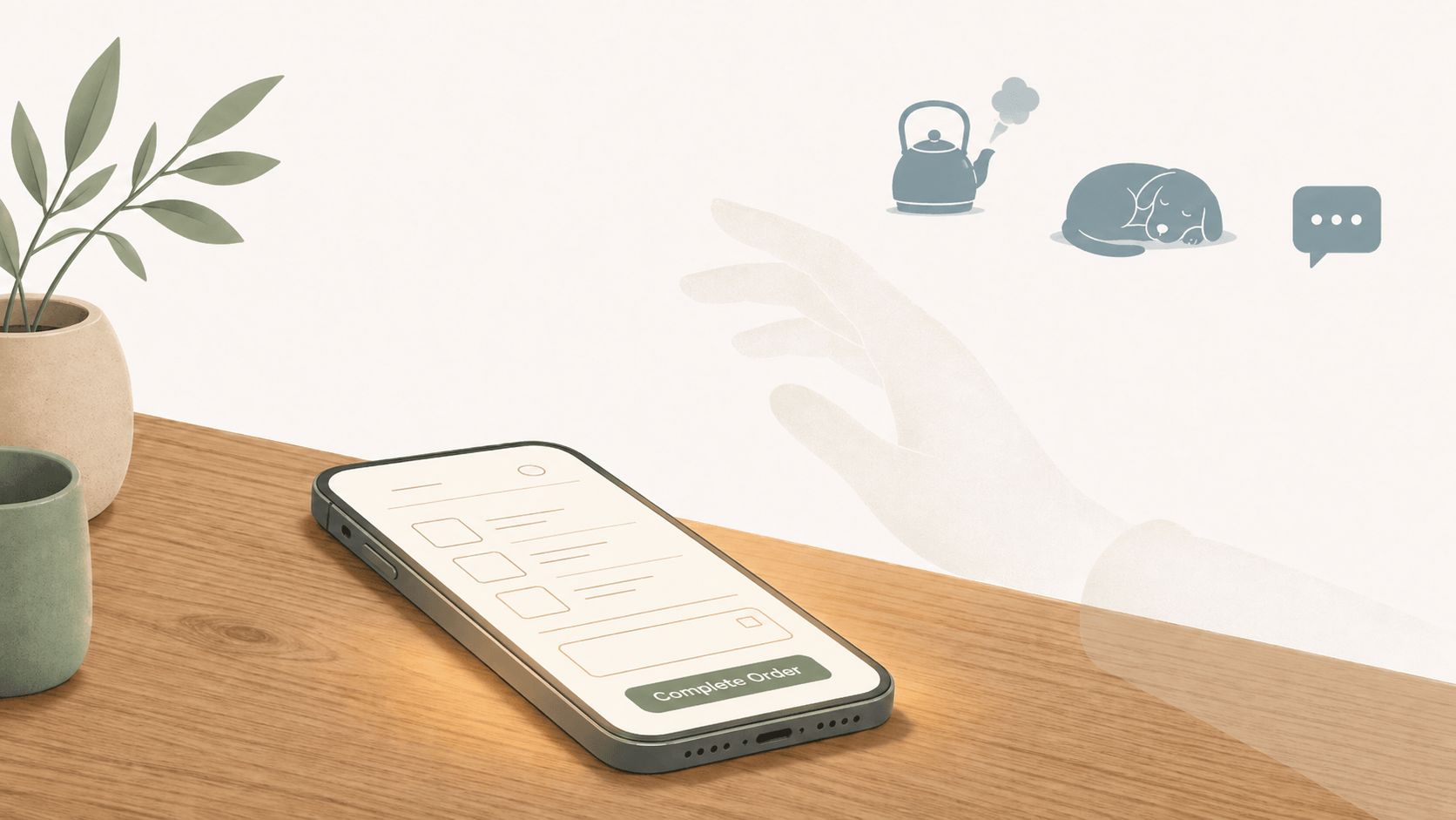 Stylised smartphone propped face-up on a wooden surface showing a checkout screen, with a translucent silhouette of a hand drifting upward away from the phone and three simplified distraction icons (a kettle with steam, a sleeping dog, a small chat bubble) in muted slate-blue to the upper right